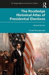 The Routledge Historical Atlas of Presidential Elections - Mieczkowski, Yanek