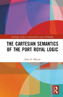 The Cartesian Semantics of the Port Royal Logic - John N. Martin