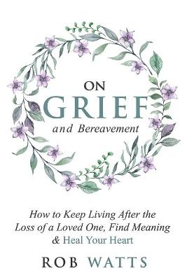 On Grief and Bereavement - Rob Watts