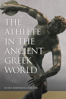 The Athlete in the Ancient Greek World - Reyes Bertolín Cebrián