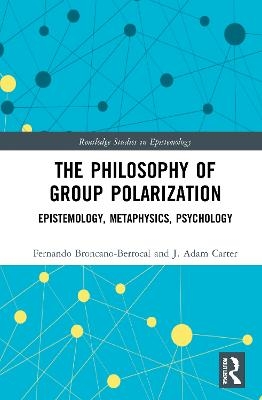 The Philosophy of Group Polarization - Fernando Broncano-Berrocal, J. Adam Carter