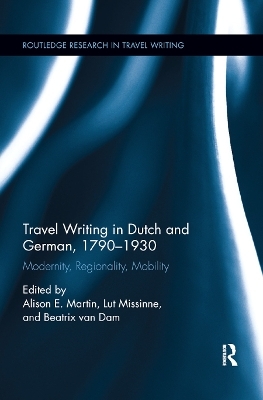 Travel Writing in Dutch and German, 1790-1930 - 