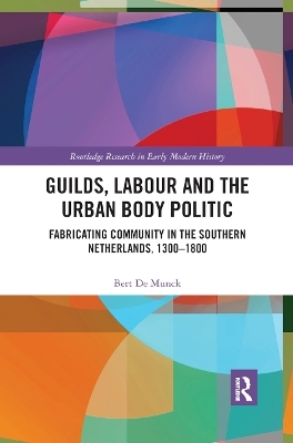 Guilds, Labour and the Urban Body Politic - Bert De Munck