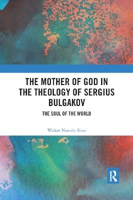 The Mother of God in the Theology of Sergius Bulgakov - Walter Nunzio Sisto