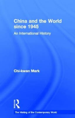 China and the World since 1945 -  Chi-kwan Mark