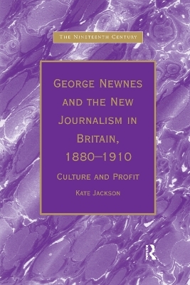 George Newnes and the New Journalism in Britain, 1880–1910 - Kate Jackson