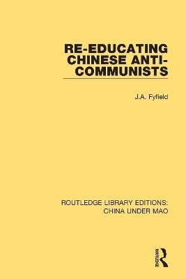 Re-Educating Chinese Anti-Communists - J.A. Fyfield