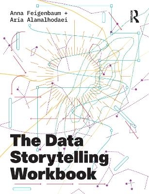 The Data Storytelling Workbook - Anna Feigenbaum, Aria Alamalhodaei