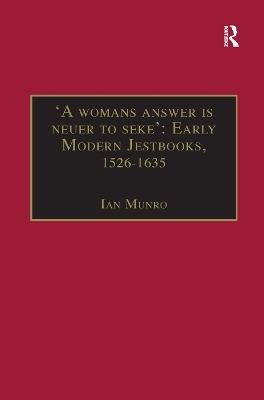 'A womans answer is neuer to seke': Early Modern Jestbooks, 1526–1635 - Ian Munro