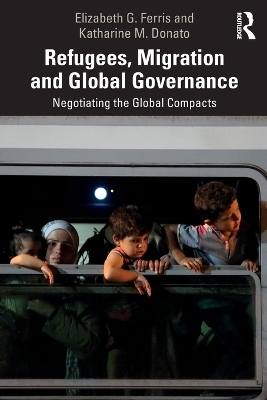 Refugees, Migration and Global Governance - Elizabeth G. Ferris, Katharine M. Donato