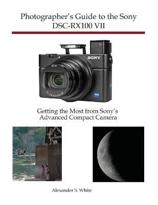 Photographer's Guide to the Sony DSC-RX100 VII - Alexander S White