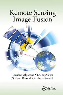 Remote Sensing Image Fusion - Luciano Alparone, Bruno Aiazzi, Stefano Baronti, Andrea Garzelli