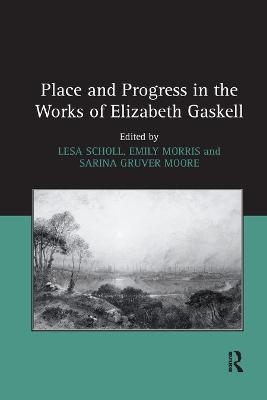 Place and Progress in the Works of Elizabeth Gaskell - Lesa Scholl, Emily Morris