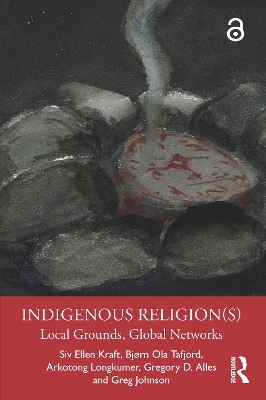 Indigenous Religion(s) - Siv Ellen Kraft, Bjørn Ola Tafjord, Arkotong Longkumer, Gregory D. Alles, Greg Johnson