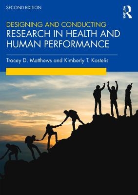 Designing and Conducting Research in Health and Human Performance - Tracey Matthews, Kimberly Kostelis