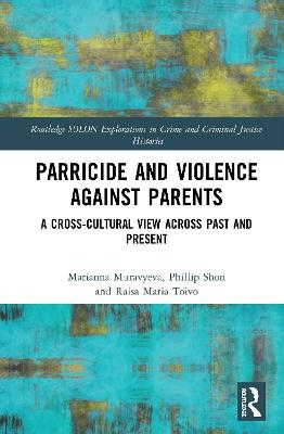 Parricide and Violence against Parents - Marianna Muravyeva, Phillip Shon, Raisa Maria Toivo