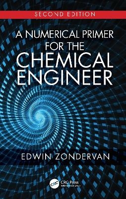 A Numerical Primer for the Chemical Engineer, Second Edition - Edwin Zondervan