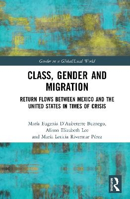 Class, Gender and Migration - María Eugenia D’Aubeterre Buznego, Alison Elizabeth Lee, María Leticia Rivermar Pérez