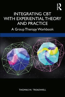 Integrating CBT with Experiential Theory and Practice - Thomas W. Treadwell