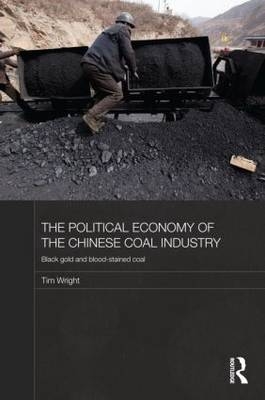 The Political Economy of the Chinese Coal Industry -  Tim Wright