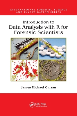 Introduction to Data Analysis with R for Forensic Scientists - James Michael Curran