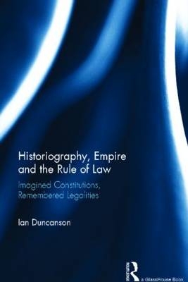 Historiography, Empire and the Rule of Law - Australia) Duncanson Ian (Griffith University