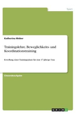 Trainingslehre. Beweglichkeits- und Koordinationstraining - Katherina Weber