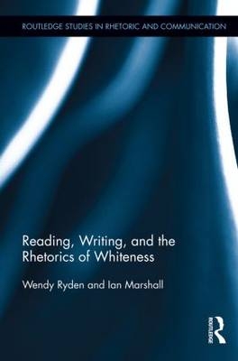 Reading, Writing, and the Rhetorics of Whiteness -  Ian Marshall,  Wendy Ryden