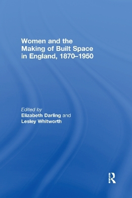 Women and the Making of Built Space in England, 1870–1950 - 