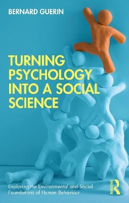 Turning Psychology into a Social Science - Bernard Guerin