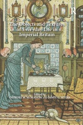 The Objects and Textures of Everyday Life in Imperial Britain - 