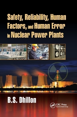 Safety, Reliability, Human Factors, and Human Error in Nuclear Power Plants - B.S. Dhillon