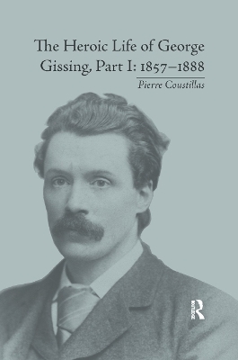 The Heroic Life of George Gissing, Part I - Pierre Coustillas