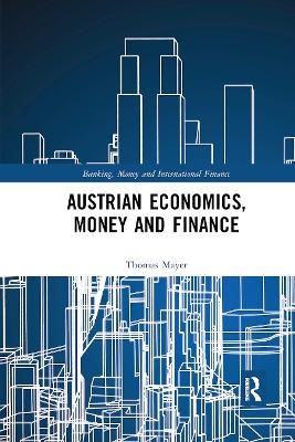 Austrian Economics, Money and Finance - Thomas Mayer