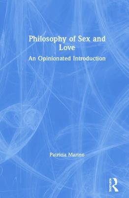 Philosophy of Sex and Love - Patricia Marino