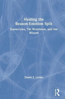 Healing the Reason-Emotion Split - Daniel S. Levine