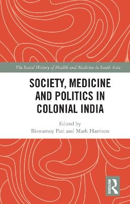 Society, Medicine and Politics in Colonial India - 