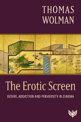 The Erotic Screen - Thomas Wolman