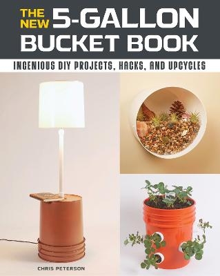 The New 5-Gallon Bucket Book - Chris Peterson