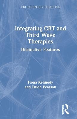 Integrating CBT and Third Wave Therapies - Fiona Kennedy, David Pearson