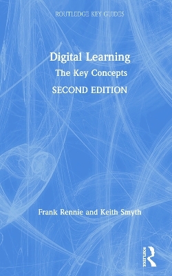 Digital Learning: The Key Concepts - Frank Rennie, Keith Smyth