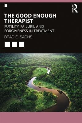 The Good Enough Therapist - Brad E. Sachs