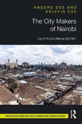 The City Makers of Nairobi - Anders Ese, Kristin Ese