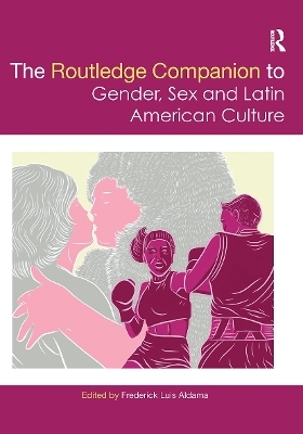 The Routledge Companion to Gender, Sex and Latin American Culture - 