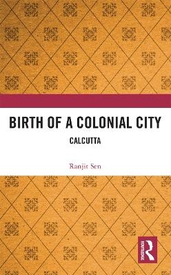 Birth of a Colonial City - Ranjit Sen