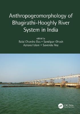 Anthropogeomorphology of Bhagirathi-Hooghly River System in India - 