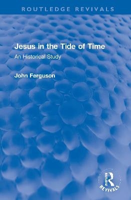 Jesus in the Tide of Time - John Ferguson