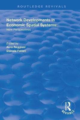 Network Developments in Economic Spatial Systems - Aura Reggiani, Daniele Fabbri