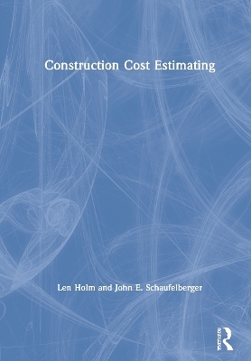 Construction Cost Estimating - Len Holm, John E. Schaufelberger