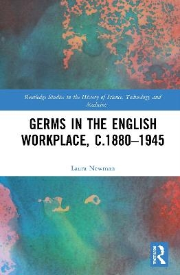 Germs in the English Workplace, c.1880–1945 - Laura Newman